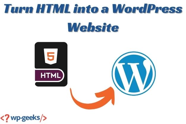 Easily Turn Html Into A Wordpress Website: Beginner’s Guide